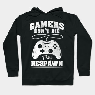 Gamers don't die they respawn Hoodie